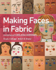 Making Faces in Fabric: Workshop with Melissa Averinos - Draw, Collage, Stitch & Show By Melissa Averinos Cover Image
