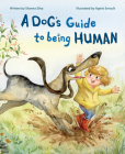 A Dog's Guide to Being Human By Shanna Silva, Agnès Ernoult (Illustrator) Cover Image