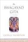 The Bhagavad Gita: A New Translation By George Thompson Cover Image