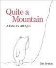 Quite a Mountain: A Fable for All Ages Cover Image
