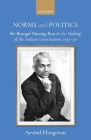 Norms and Politics: Sir Benegal Narsing Rau in the Making of the Indian Constitution, 1935-50 By Arvind Elangovan Cover Image