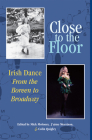 Close to the Floor: Irish Dance from the Boreen to Broadway Cover Image