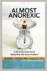 Almost Anorexic: Is My (or My Loved One's) Relationship with Food a Problem? (The Almost Effect) By Jennifer J. Thomas, Ph.D., Jenni Schaefer Cover Image