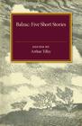 Five Short Stories By Balzac, Arthur Tilley (Editor) Cover Image