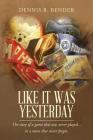 Like It Was Yesterday: The story of a game that was never played... in a town that never forgot. By Dennis R. Bender Cover Image