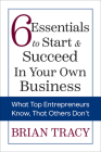 6 Essentials to Start & Succeed in Your Own Business: What Top Entrepreneurs Know, That Others Don't Cover Image