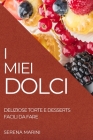 I Miei Dolci 2022: Deliziose Torte E Desserts Facili Da Fare By Serena Marini Cover Image