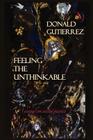 Feeling the Unthinkable: Essays on Social Justice By Donald Gutierrez, Zelda Leah Gatuskin (Editor) Cover Image