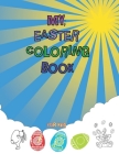 My Eester Coloring Book For Kids: Cute Collection of Fun and Easy Happy Easter Coloring Book By S. W. Sewix, R. W. Atifar Cover Image