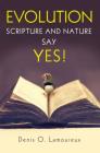 Evolution: Scripture and Nature Say Yes By Denis Lamoureux Cover Image