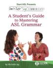 Don't Just Sign... Communicate!: A Student's Guide to Mastering ASL Grammar Cover Image