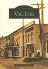 Victor (Images of America) By Babette Mann Huber Cover Image
