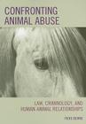 Confronting Animal Abuse: Law, Criminology, and Human-Animal Relationships Cover Image