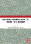 Imagining Motherhood in the Twenty-First Century By Valerie Heffernan (Editor), Gay Wilgus (Editor) Cover Image