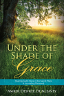 Under the Shade of Grace: Hearing God's Voice in the Secret Place - A Journaling Discovery Cover Image