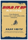 Dirb It Up!  Do It Real Big!: From Backyard business into a multi-million dollar enterprise By Brad Smith Cover Image