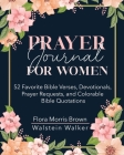 Prayer Journal for Women: 52 Favorite Bible Verses, Devotionals, Prayer Requests, and Colorable Bible Quotations By Flora M. Brown, Walstein Walker (Contribution by) Cover Image