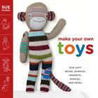 Make Your Own Toys: Sew Soft Bears, Bunnies, Monkeys, Puppies, and More! By Sue Havens Cover Image