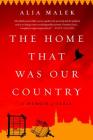 The Home That Was Our Country: A Memoir of Syria By Alia Malek Cover Image