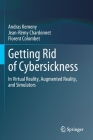 Getting Rid of Cybersickness: In Virtual Reality, Augmented Reality, and Simulators By Andras Kemeny, Jean-Rémy Chardonnet, Florent Colombet Cover Image