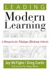 Leading Modern Learning: A Blueprint for Vision-Driven Schools (a Framework of Education Reform for Empowering Modern Learners) By Jay McTighe, Yong Zhao Cover Image