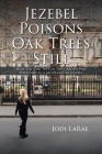 Jezebel Poisons Oak Trees Still: How the Oak Tree in the Garden Was Poisoned by a Modern-Day Jezebel By Jodi Larae Cover Image