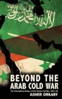 Beyond the Arab Cold War: The International History of the Yemen Civil War, 1962-68 (Oxford Studies in International History) By Asher Orkaby Cover Image