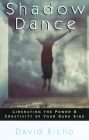 Shadow Dance: Liberating the Power & Creativity of Your Dark Side Cover Image