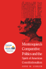 Montesquieu's Comparative Politics and the Spirit of American Constitutionalism By Anne M. Cohler Cover Image