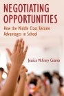 Negotiating Opportunities: How the Middle Class Secures Advantages in School Cover Image