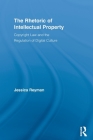 The Rhetoric of Intellectual Property: Copyright Law and the Regulation of Digital Culture (Routledge Studies in Rhetoric and Communication) Cover Image