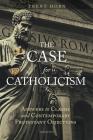The Case for Catholicism : Answers to Classic and Contemporary Protestant Objections Cover Image