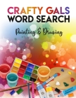 Crafty Gals Word Search: Painting & Drawing Word Quest Brain Game Puzzlebook 8.5