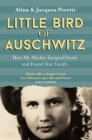 Little Bird of Auschwitz: How My Mother Escaped Death and Found Our Family By Alina Peretti, Jacques Peretti (With) Cover Image