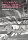 A Guidebook to Contemporary Architecture in Toronto (Guidebook to Contemporary Architecture In...) By Margaret Goodfellow, Phil Goodfellow, Shawn Micallef (Essay by) Cover Image
