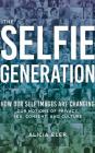 The Selfie Generation: How Our Self Images Are Changing Our Notions of Privacy, Sex, Consent, and Culture By Alicia Eler, Teri Schnaubelt (Read by) Cover Image