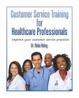 Customer Service Training for Heathcare Professionals: 