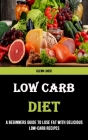 Low Carb Diet: A Beginners Guide to Lose Fat With Delicious Low-carb Recipes By Glenn Loose Cover Image