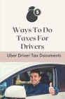 Ways To Do Taxes For Drivers: Uber Driver Tax Documents: Common Principles Of Tax For Drivers Cover Image
