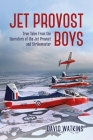 Jet Provost Boys: True Tales from the Operators of the Jet Provost and Strikemaster By David Watkins Cover Image