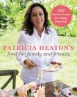 Patricia Heaton's Food for Family and Friends: 100 Favorite Recipes for a Busy, Happy Life By Patricia Heaton Cover Image