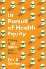 In Pursuit of Health Equity: A History of Latin American Social Medicine (Studies in Social Medicine) Cover Image