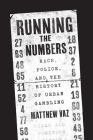 Running the Numbers: Race, Police, and the History of Urban Gambling (Historical Studies of Urban America) Cover Image