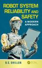 Robot System Reliability and Safety: A Modern Approach By B. S. Dhillon Cover Image
