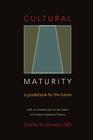 Cultural Maturity: A Guidebook for the Future (With an Introduction to the Ideas of Creative Systems Theory) Cover Image