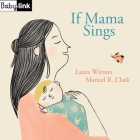 Babylink: If Mama Sings By Laura Wittner, Maricel Clark (Illustrator) Cover Image
