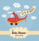It's a Boy: Baby Shower Guest Book with Toy Helicopter Theme, Record Wishes and Advice for Parents, Guest Sign-In with Address, Gi By Casiope Tamore, Guest Books Of Lorina Cover Image