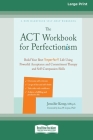The ACT Workbook for Perfectionism: Build Your Best (Imperfect) Life Using Powerful Acceptance and Commitment Therapy and Self-Compassion Skills [Larg By Jennifer Kemp Cover Image