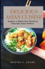 Delicious Asian Cuisine: Explore a Whole New World of Flavorful Asian Dishes! Cover Image