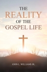 The Reality of the Gospel Life By Jr. Williams, John L. Cover Image